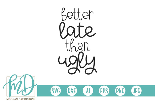 Funny Bathroom Sign - Better Late Than Ugly SVG Morgan Day Designs 
