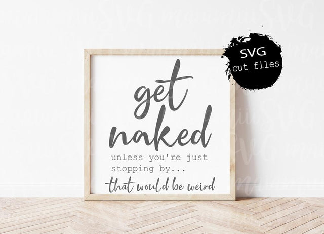 Funny Bathroom Svg, Get Naked Svg, Bathroom Sign, Get Naked Unless You're Just Stopping By That Would Be Weird SVG MaiamiiiSVG 