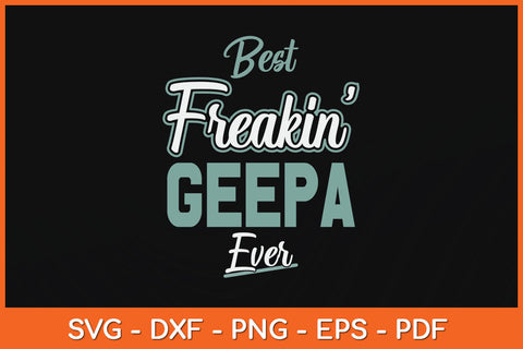 Funny Best Freakin' Geepa Ever Cool Dad Grandpa Svg Png Dxf Digital Cutting File SVG Helal 