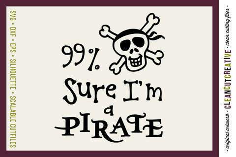 Funny Boys Quote 99 percent Sure I'm a Pirate | SVG craft file SVG CleanCutCreative 