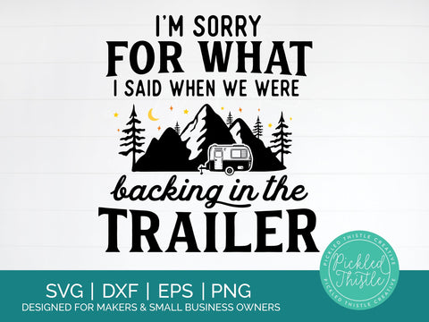 Funny Camping Quote SVG - I'm Sorry For What I Said SVG Pickled Thistle Creative 
