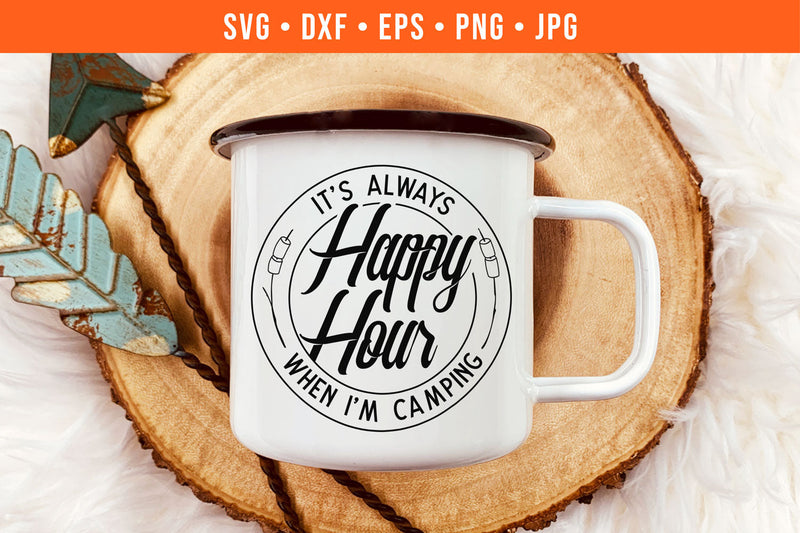 Funny Camping SVG | It's Always Happy Hour When I'm Camping SVG Hippo Creations 