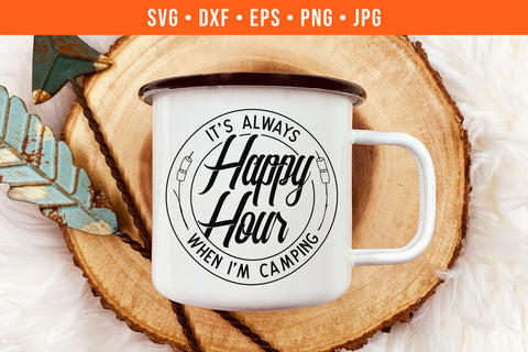Funny Camping SVG | It's Always Happy Hour When I'm Camping SVG Hippo Creations 