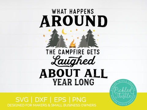 Funny Camping SVG - What Happens Around The Campfire SVG Pickled Thistle Creative 