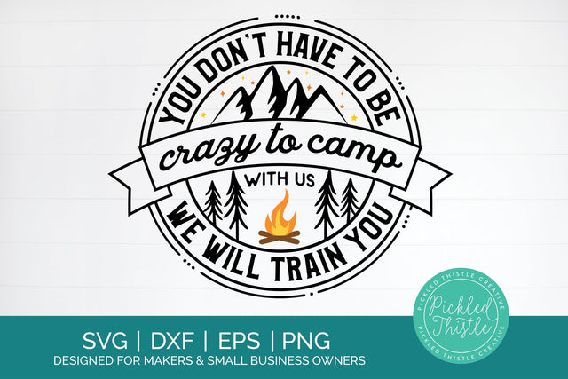 Funny Camping SVG - You Don't Have To Be Crazy To Camp With Us SVG Pickled Thistle Creative 