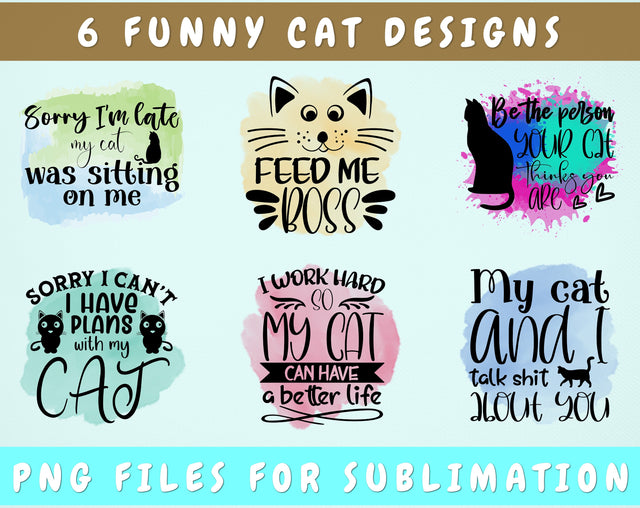 Funny Cat Sublimation Designs Bundle, 6 Cat Quotes PNG Files, Sorry I'm Late My Cat Was Sitting On Me PNG, Be The Person Your Cat Thinks You Are PNG, My Cat And I Talk Shit About You PNG Sublimation HappyDesignStudio 