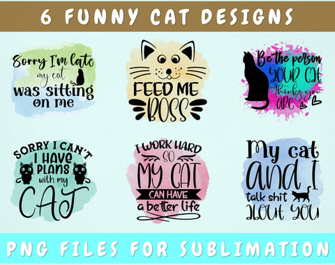 Funny Cat Sublimation Designs Bundle, 6 Cat Quotes PNG Files, Sorry I'm Late My Cat Was Sitting On Me PNG, Be The Person Your Cat Thinks You Are PNG, My Cat And I Talk Shit About You PNG Sublimation HappyDesignStudio 