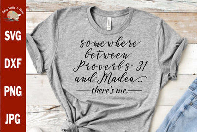 Funny Christian Faith Quote - Somewhere between Proverbs 31 and Madea there's me svg dxf SVG The Artsy Spot 