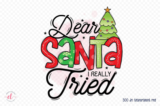 Funny Christmas PNG - Dear Santa I Really Tried Sublimation CraftLabSVG 