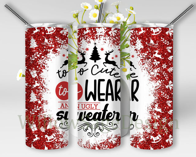 Funny Christmas Quote 20oz Skinny Tumbler, Too Cute To Wear An Ugly Sweater Tumbler Design, Christmas Red Glitter Tumbler Wrap, Christmas Ugly Sweater Tumbler Template, Digital Download Sublimation WillowSageDesign 