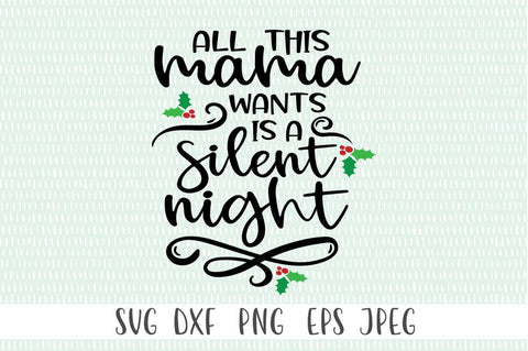 Funny Christmas SVG - All This Mama Wants Is A Silent Night SVG Simply Cutz 