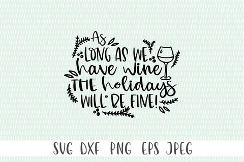 Funny Christmas SVG - As Long As We Have Wine The Holidays Will Be Fine SVG Simply Cutz 