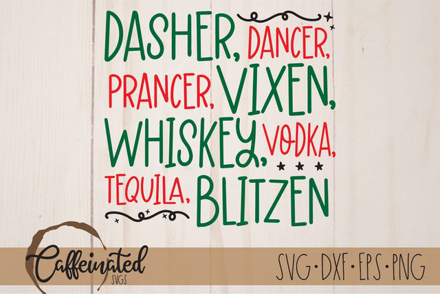 Funny Christmas SVG, Dasher Dancer, Prancer, Vixen, Whiskey, Vodka, Tequila, Blitzen SVG Caffeinated SVGs 