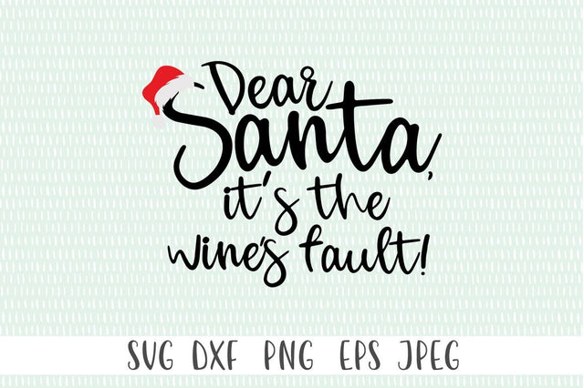 Funny Christmas SVG - Dear Santa, It's The Wines Fault SVG Simply Cutz 