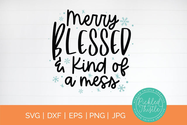 Funny Christmas SVG - Merry Blessed & Kind Of A Mess SVG Pickled Thistle Creative 
