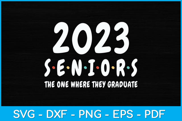 Funny Class of 2023 The One Where They Graduate Seniors Svg Design SVG artprintfile 