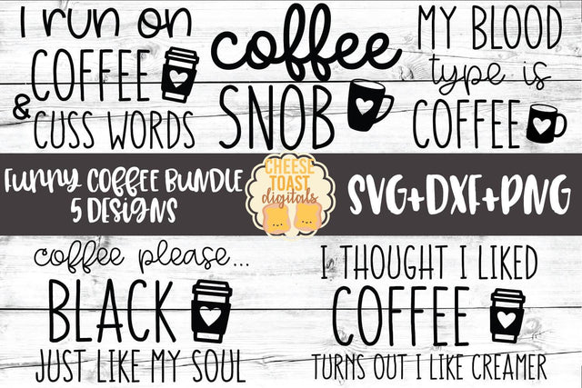 Funny Coffee Bundle - 5 Designs SVG PNG DXF Cut Files SVG Cheese Toast Digitals