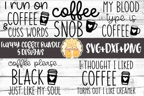 Funny Coffee Bundle - 5 Designs SVG PNG DXF Cut Files SVG Cheese Toast Digitals