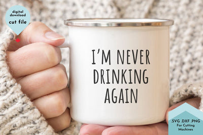 Funny Coffee Mug - I'm Never Drinking Again SVG Cut File SVG Lettershapes 
