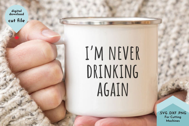 Funny Coffee Mug - I'm Never Drinking Again SVG Cut File SVG Lettershapes 