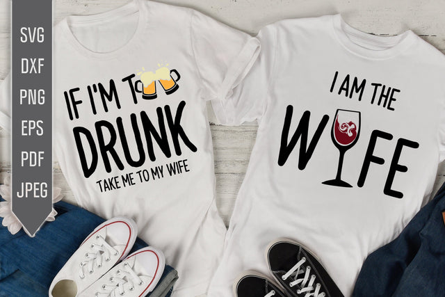 Funny Couples Shirts Svg. If I'm Too Drunk, Take Me To My Wife. I Am The Wife Svg. Matching Shirts Svg. Drinking Shirts. Cricut, Silhouette SVG Mint And Beer Creations 