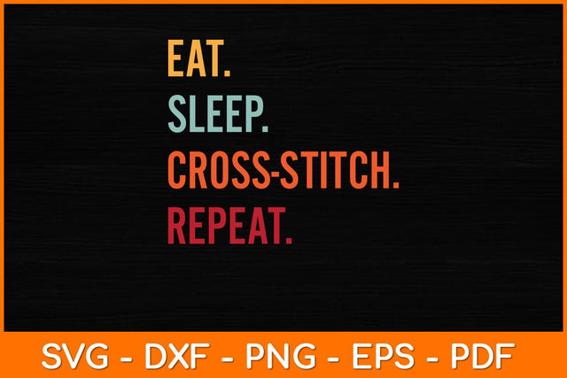 Funny Cross-stitch Gift Eat Sleep Cross-stitch Repeat Svg Design SVG artprintfile 