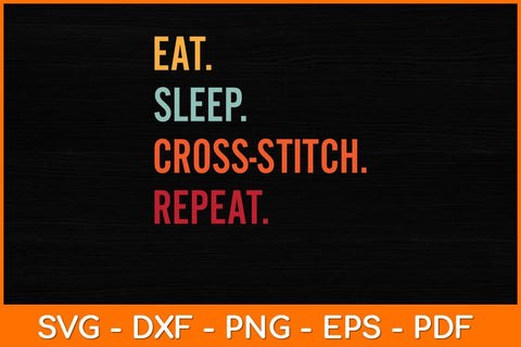 Funny Cross-stitch Gift Eat Sleep Cross-stitch Repeat Svg Design SVG artprintfile 