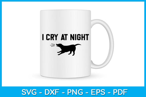 Funny Dog I Cry At Night SVG PNG PDF Cut File SVG Creativedesigntee 