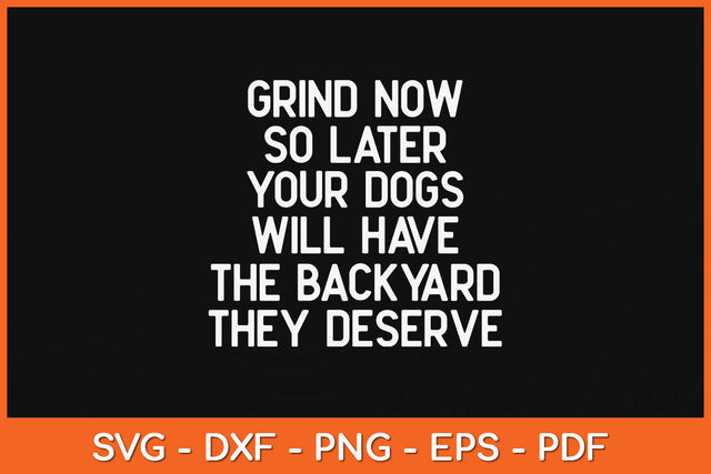 Funny Dog Quote For Dog Lovers Grind Now So Later Your Dogs Svg Png Dxf Cutting File SVG Helal 