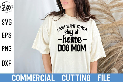 Funny Dog Shirt, Mothers Day Gift, Dog Shirt For Women, Dog Lover T Shirt, Dog Mom Tee, Just Want To Be a Stay At Home Dog Mom Shirt SVG Svgcraft 
