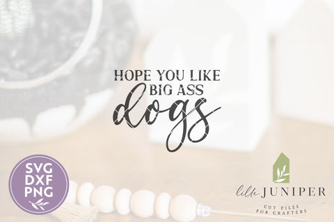 Funny Dog SVG | Hope You Like Big Ass Dogs SVG SVG LilleJuniper 