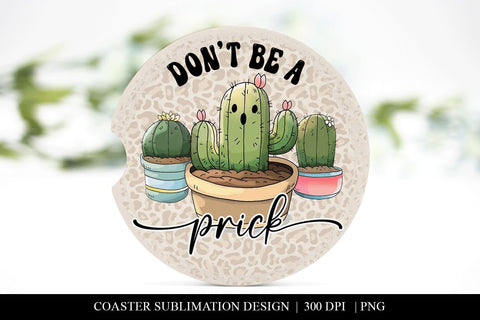 Funny Don't Be A Prick Succulent Car Coaster Sublimation PNG Sublimation BijouBay 