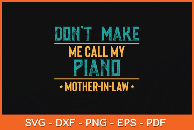 Funny Don't Make Me Call My Piano Mother-in-Law Svg File SVG Helal 