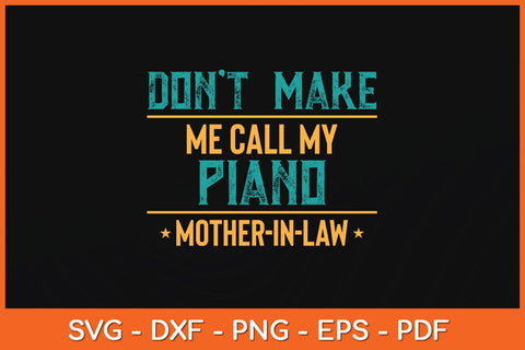 Funny Don't Make Me Call My Piano Mother-in-Law Svg File SVG Helal 