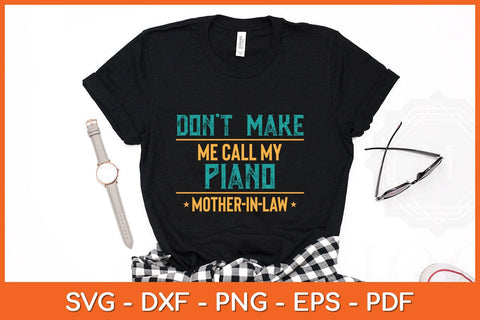 Funny Don't Make Me Call My Piano Mother-in-Law Svg File SVG Helal 