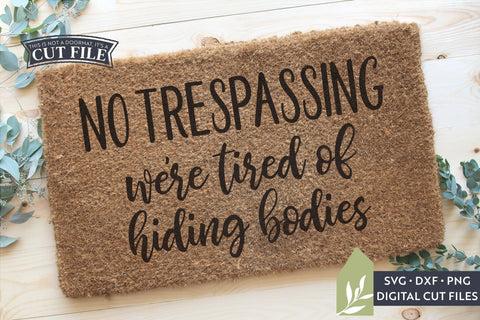 Funny Doormat SVG | No Trespassing We're Tired of Hiding Bodies SVG LilleJuniper 