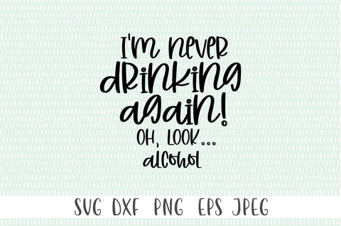 Funny Drinking SVG - I'm Never Drinking Again SVG Simply Cutz 