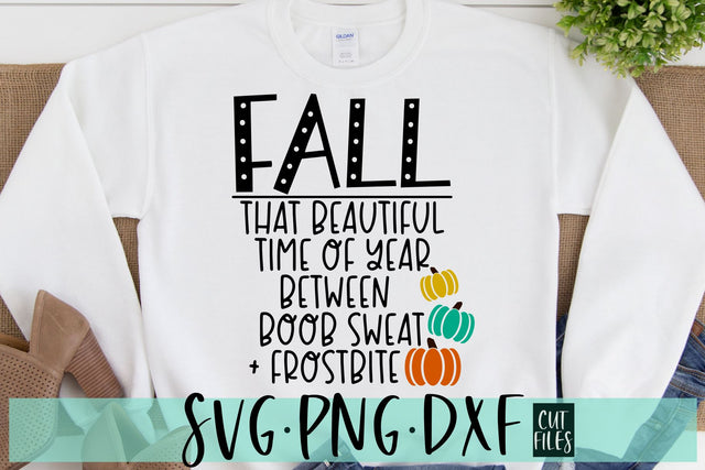 Funny Fall Sign | Fall That Beautiful Time Of Year Between Boob Sweat and Frostbite SVG SVG RedFoxDesignsUS 