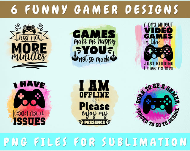 Funny Gamer Sublimation Designs, 6 Gaming PNG Files, Games Make Me Happy You Not So Much PNG, Born To Be A Gamer Forced To Go To School PNG Sublimation HappyDesignStudio 