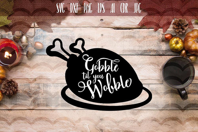 Funny Gobble Til You Wobble SVG SVG VectorSVGdesign 