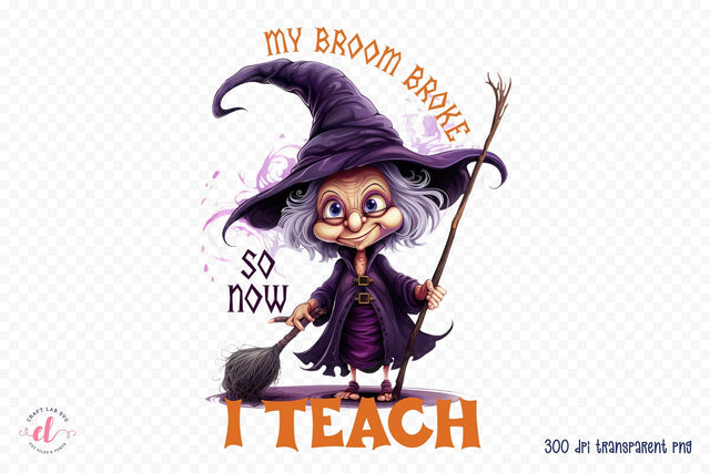 Funny Halloween PNG - My Broom Broke so Now I Teach Sublimation CraftLabSVG 