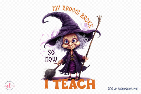 Funny Halloween PNG - My Broom Broke so Now I Teach Sublimation CraftLabSVG 