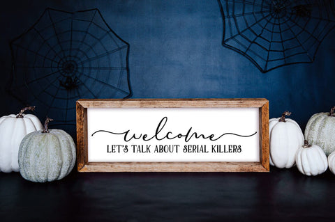 Funny Halloween Sign SVG - Welcome Let's Talk About Serial Killers SVG SVG Pickled Thistle Creative 