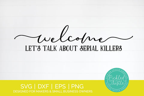 Funny Halloween Sign SVG - Welcome Let's Talk About Serial Killers SVG SVG Pickled Thistle Creative 