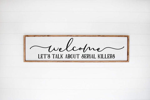 Funny Halloween Sign - Welcome Let's Talk About Serial Killers SVG SVG Simply Cutz 