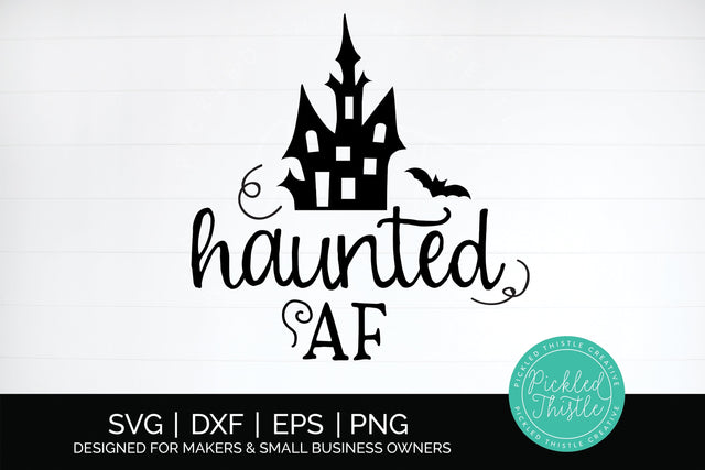 Funny Halloween SVG - Haunted AF, Halloween Quotes, Cut Files SVG Pickled Thistle Creative 