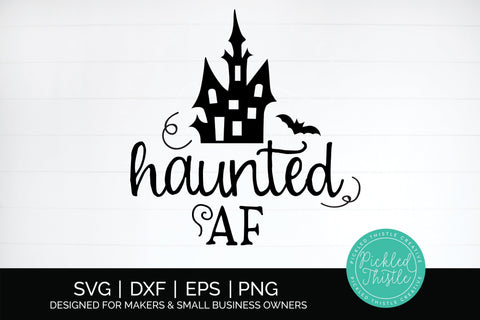 Funny Halloween SVG - Haunted AF, Halloween Quotes, Cut Files SVG Pickled Thistle Creative 