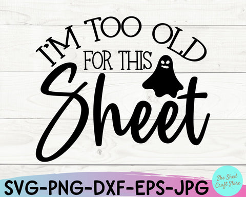 Funny Halloween Svg, I'm Too Old For This Sheet Svg, Mom Halloween, Halloween Vector SVG She Shed Craft Store 