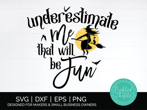 Funny Halloween SVG - Underestimate Me That Will Be Fun SVG SVG Pickled Thistle Creative 