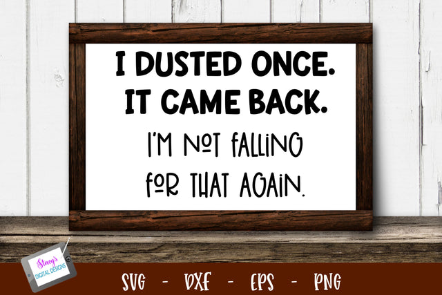 Funny Housework SVG | I dusted once. It came back SVG Stacy's Digital Designs 